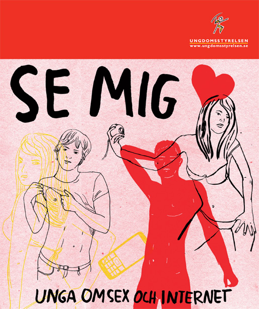 Se mig – Unga om sex och internet (Ungdomsstyrelsen) Se mig – Unga om sex och internet (Ungdomsstyrelsen)