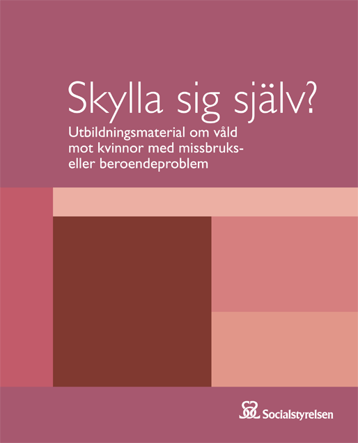 Skylla sig själv? – om våld mot kvinnor i missbruk Skylla sig själv? – om våld mot kvinnor i missbruk