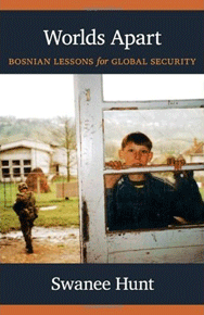 Swanee Hunt: ”Worlds Apart : Bosnian Lessons for Global Security”