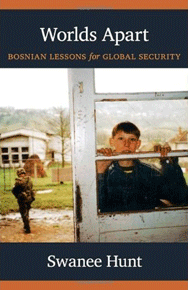 Swanee Hunt: “Worlds Apart : Bosnian Lessons for Global Security”