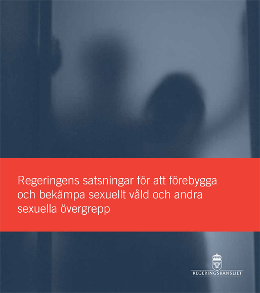 Regeringens satsningar för att förebygga och bekämpa sexuellt våld och andra sexuella övergrepp Regeringens satsningar för att förebygga och bekämpa sexuellt våld och andra sexuella övergrepp