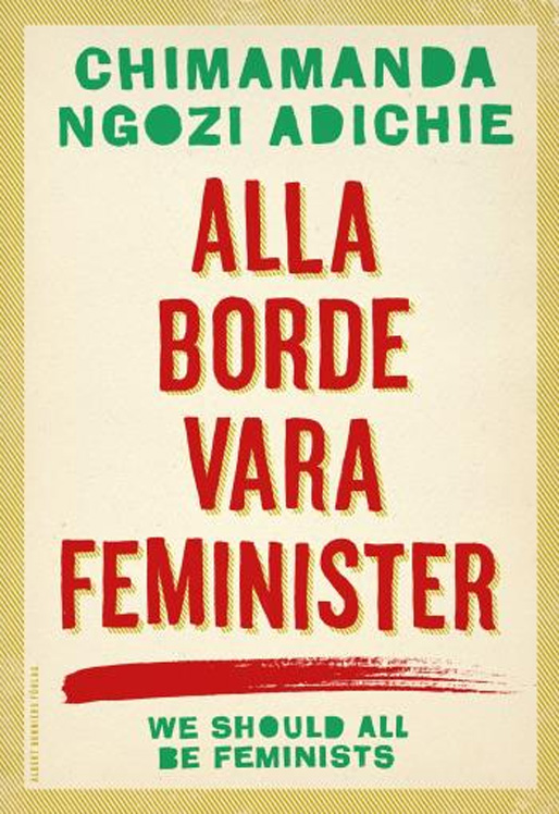 Chimamanda Ngozi Adichies bok ”Alla borde vara feminister”